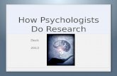 How Psychologists Do Research Deck 2013. Research Methods Used in Psych 1.Case Study 2.Naturalistic Observation 3.Laboratory Observation 4.Test 5.Survey.