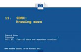 11. SDMX: Knowing more Edward Cook Eurostat Unit B5: “Central data and metadata services” SDMX Basics course, 27-29 October 2015.