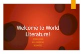 Welcome to World Literature! SPRING 2016 MRS. BRISTOW ROOM 503.