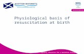 Quality Education for a Healthier Scotland Multidisciplinary Physiological basis of resuscitation at birth.