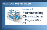 Microsoft® Word 2010. Work with fonts. 1 Apply basic character formatting. 2 Work with the Font dialog box. 3 Repeat and copy character formats. 4 Change.