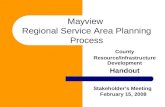 Mayview Regional Service Area Planning Process County Resource/Infrastructure Development Handout Stakeholder’s Meeting February 15, 2008.