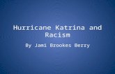 Hurricane Katrina and Racism By Jami Brookes Berry.