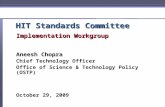 HIT Standards Committee Implementation Workgroup Aneesh Chopra Chief Technology Officer Office of Science & Technology Policy (OSTP) October 29, 2009.