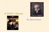A Doll’s House By Henrik Ibsen. A Doll’s House Some Facts: Published in 1879 Norwegian title: Et dukkehjem –Title can be also read as “a dollhouse” The.