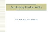 Accelerating Random Walks Wei Wei and Bart Selman.