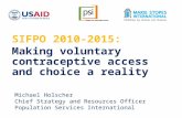 SIFPO 2010-2015: Making voluntary contraceptive access and choice a reality Michael Holscher Chief Strategy and Resources Officer Population Services International.
