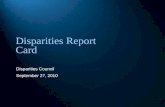 Disparities Report Card Disparities Council September 27, 2010.