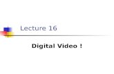 Lecture 16 Digital Video !. Improved Accessibility Increased Technical Complexity ‘60’s -70’s ’70’s -80’s ‘90’s- 2000’ 2003 20052011 2009 Video Timeline.