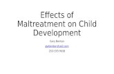 Effects of Maltreatment on Child Development Gary Benton 253-370-9658.