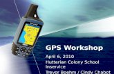 GPS Workshop April 6, 2010 Hutterian Colony School Inservice Trevor Boehm / Cindy Chabot.