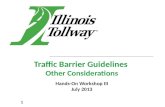 Traffic Barrier Guidelines Other Considerations Hands-On Workshop III July 2013 1.