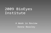 2009 BioEyes Institute A Week in Review Donna Beasley.