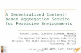 ICPS 2006, Lyon, France, June 26, 2006 A Decentralized Content-based Aggregation Service for Pervasive Environments Nanyan Jiang, Cristina Schmidt, Manish.