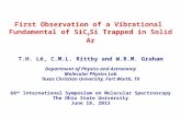 First Observation of a Vibrational Fundamental of SiC 6 Si Trapped in Solid Ar T.H. Lê, C.M.L. Rittby and W.R.M. Graham Department of Physics and Astronomy.