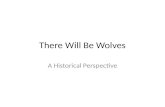 There Will Be Wolves A Historical Perspective. The Middle Ages People lived in small farming communities No modern technology – no electricity, running.