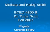 Melissa and Haley Smith ECED 4300 B Dr. Tonja Root Fall 2007 4 th grade Concrete Poetry.