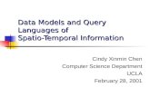 Data Models and Query Languages of Spatio-Temporal Information Cindy Xinmin Chen Computer Science Department UCLA February 28, 2001.