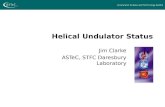 Helical Undulator Status Jim Clarke ASTeC, STFC Daresbury Laboratory.