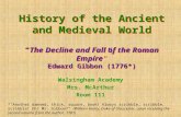 History of the Ancient and Medieval World “ The Decline and Fall of the Roman Empire ” Edward Gibbon (1776*) Walsingham Academy Mrs. McArthur Room 111.