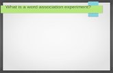 What is a word association experiment?. ● What's the first word to come into your head when you see: