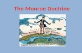 Monroe Doctrine Essential Question: What are the reasons for an importance of the Monroe Doctrine?