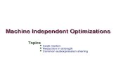 Machine Independent Optimizations Topics Code motion Reduction in strength Common subexpression sharing.