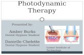 Photodynamic Therapy Lamar Institute of Technology Presented by: Amber Burks Dental Hygiene Student Danielle Chelette Dental Hygiene Student.