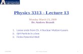 Physics 3313 - Lecture 13 3/23/20091 3313 Andrew Brandt Monday March 23, 2009 Dr. Andrew Brandt 1.Loose ends from Ch. 4 Nuclear Motion+Lasers 2.QM Particle.