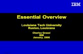 © 2005 IBM Essential Overview Louisiana Tech University Ruston, Louisiana Charles Grassl IBM January, 2006.