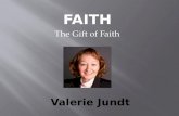 FAITH The Gift of Faith Valerie Jundt.  Prayer  Outside Reading  Music  Audio tapes  Friend/Mentors  Radio/Movies  Internet  Pictures.