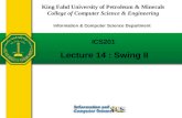 Slides prepared by Rose Williams, Binghamton University ICS201 Lecture 14 : Swing II King Fahd University of Petroleum & Minerals College of Computer Science.