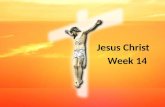 Jesus Christ Week 14. Contents Jesus’ disciples Jesus’ death Jesus’ resurrection.