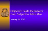 Objective Fault: Departures from Subjective Mens Rea January 21, 2010.
