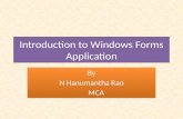 Introduction to Windows Forms Application By N Hanumantha Rao MCA By N Hanumantha Rao MCA.