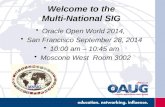 Welcome to the Multi-National SIG Oracle Open World 2014,Oracle Open World 2014, San Francisco September 28, 2014San Francisco September 28, 2014 10:00.