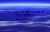 Functional Behavioral Assessment Data Analysis. Acknowledgements Beth Marshall Susan Hollinger Dawn Frenette Joan Wood Kirksey McIntosh Elizabeth Cameron.