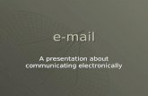 E-mail A presentation about communicating electronically.