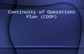 Continuity of Operations Plan (COOP). Objectives You will be able to: Describe COOP Identify Essential Functions Describe Order of Succession Recognize.