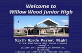 Welcome to Willow Wood Junior High Sixth Grade Parent Night Willow Wood Junior High serves students through a culture that provides an innovative, personally.