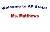 Welcome to AP Stats! Ms. Matthews.