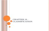C HAPTER 18 - CLASSIFICATION. C LASSIFICATION & I DENTIFICATION Taxonomy- science of classification 1. Classification-assigning organisms to a taxa based.