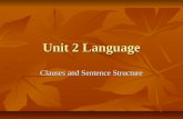 Unit 2 Language Clauses and Sentence Structure. What is a Clause? A clause is a group of words that contains a subject and a verb. A clause is a group.