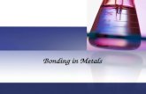 Bonding in Metals. Objectives Be able to model the valence electrons of metal atoms Describe the arrangement of atoms in a metal Explain the importance.