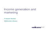 Income generation and marketing Frances Norton Wellcome Library.