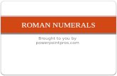 Brought to you by powerpointpros.com ROMAN NUMERALS.