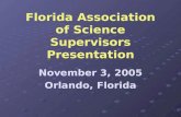 Florida Association of Science Supervisors Presentation November 3, 2005 Orlando, Florida.