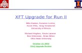 XFT Upgrade for Run II Mike Kasten, Suzanne Levine, Kevin Pitts, Greg Veramendi University of Illinois Richard Hughes, Kevin Lannon Ben Kilminster, Brian.