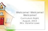 Curriculum Night August, 2014 Mrs. Venetia Lowe Welcome! Welcome! Welcome!