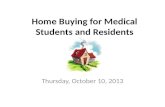 Home Buying for Medical Students and Residents Thursday, October 10, 2013.